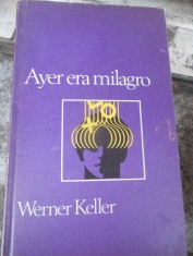 Ayer era milagro El descubrimiento de facultades misteriosas en el hombre Werner Keller