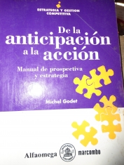 De la anticipación a la acción Manual de prospectiva y estrategia Michel Godet