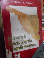 Diccionario de historia, geografía y biografía sonorenses. Francisco R. Almada