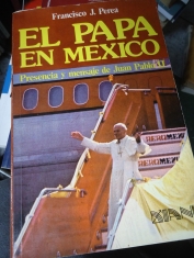 El Papa en México Presencia y mensaje de Juan Pablo II  Francisco J. Perea