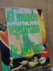 El mundo vegetariano del dr. Abel Cruz
