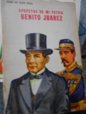 Epopeyas de mi Patria Benito Juárez. Juan de Dios Peza