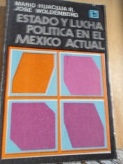Estado y lucha política en el México actual Mario Huacuja R. y José Woldenberg