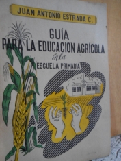 Guía para la educación agrícola en la escuela primaria Juan Antonio Estrada C.