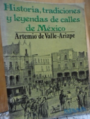 Historia, tradiciones y leyendas de calles de México Artemio de Valle-Arizpe 