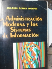 La administración moderna y los sistemas de información Joaquín Gómez Morfín