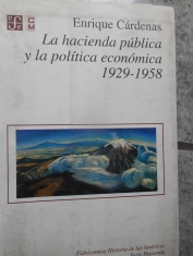La hacienda pública y la política económica 1929-1958 Enrique Cárdenas