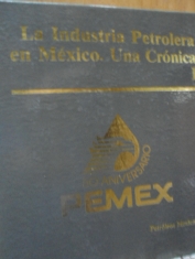 La industria petrolera en México Una crónica 3 tomos