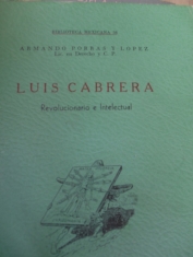 Luis Cabrera Revolucionario e intelectual Armando Porras y López