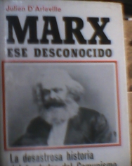 Marx ese desconocido La desastrosa historia del fundador del comunismo Julien D`Arleville