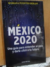 México 2020 Una guía para entender al país y darle click a tu futuro Rossana Fuentes Berain