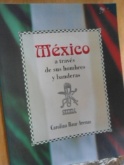 México a través de sus hombres y banderas Carolina Baur Arenas