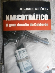 Narcotráfico El gran desafío de Calderón. Alejandro Gutiérrez