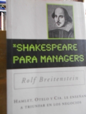 Shakespeare para managers Hamlet, Otelo y Cía. le enseñan a triunfar en los negocios. Rolf Breitenstein