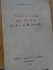 Vida y obra del doctor Gabino Barreda Alfonso Noriega