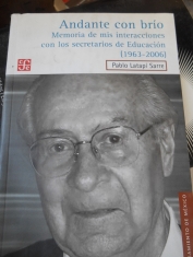 Andante con brío Memoria de mis interacciones con los secretarios de Educación (1963-2006) Pablo Latapí Sarre