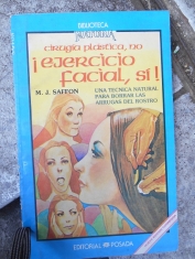 Cirugía plástica, no  ¡ejercicio facial, sí¡ una técnica natural para borrar las arrugas del rostro. M. Saffon
