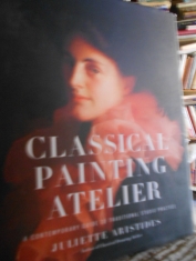 Classical painting atelier A contemporary guide to traditional studio practice. Juliette Aristides