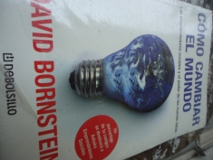 Cómo Cambiar El Mundo Los Emprendedores Sociales Y El Poder de las nuevas ideas Bornstein, David