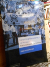Courting democracy in Mexico Party strategies and electoral institutions. Todd A. Eisenstadt