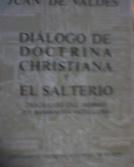 Diálogo de doctrina christiana y El Salterio traducido del hebreo en romance castellano Juan de Valdés
