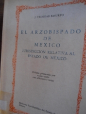 El Arzobispado de México Jurisdicción relativa al Estado de México J. Trinidad Basurto