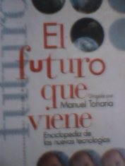 El futuro que viene Enciclopedia de las nuevas tecnologías Dirigida por Manuel Toharia