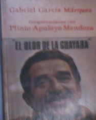 El olor de la guayaba Conversaciones con Plinio Apuleyo Mendoza Gabriel García Márquez
