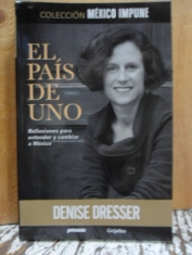 El país de uno Reflexiones para entender y cambiar a México Denise Dresser