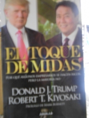 El toque de Midas Por qué algunos empresarios se hacen ricos, pero la mayoría no. Donald J. Trump y Robert T. Kiyosaki