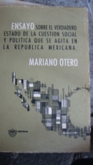 Ensayo sobre el verdadero estado de la cuestión social y política que se agita en la República Mexicana Mariano Otero