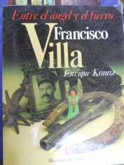 Entre el ángel y el fierro Francisco Villa Enrique Krauze