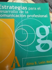 Estrategias para el desarrollo de la comunicación profesional Alma B. León Mejía