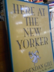 Here at the New Yorker. Brendan Gill