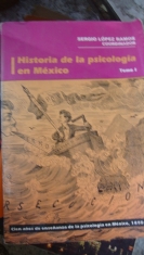 Historia de la psicología en México Tomo I. Sergio López Ramos Coordinador