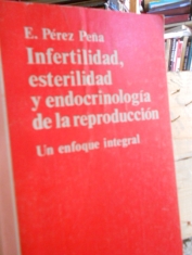 Infertilidad, esterilidad y endocrinología de la reproducción Un enfoque integral. E. Pérez Peña