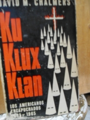Ku Klux Klan Los americanos encapuchados 1865-1965 David M. Chalmers