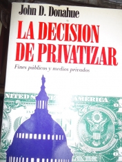 La decisión de privatizar Fines públicos y medios privados John D. Donahue 