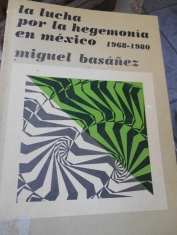La lucha por la hegemonía en México 1968-1980 Miguel Basáñez