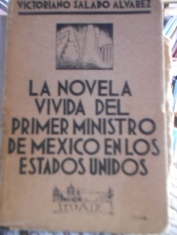 La novela vivida del primer ministro de México en los Estados Unidos. Victoriano Salado Alvarez