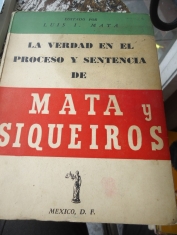 La verdad en el proceso y sentencia de Mata y Siqueiros Luis I. Mata Alatorre