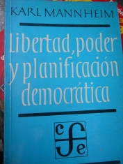 Libertad, poder y planificación democrática Karl Mannheim Traducción Manuel Duran Gili