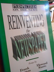 Perspectives on the news Reinventing the newspaper Frank Denton and Howard Kurtz