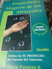 Propiedades mágicas de los minerales Utiliza en tu provecho las fuerzas del universo Gloria Fuentes S. 