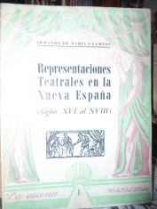 Representaciones teatrales en la Nueva España (Siglos XVI al XVIII) Armando de María y Campos