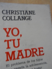 Yo, tu madre El problema de los hijos que, pasada la adolescencia, no abandonan el hogar Christiane Collange