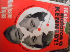 ¡Estos mataron a Kennedy! Reportaje a un golpe de Estado Robinson Rojas